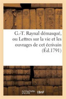 G.-T. Raynal Démasqué. Lettres Sur La Vie Et Les Ouvrages de CET Écrivain
