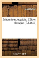 Britannicus, Tragédie. Edition Classique