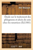 Étude Sur Le Traitement Des Phlegmons Et Abcès Du Sein Chez Les Nourrices