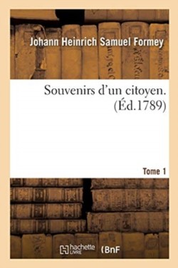 Souvenirs d'Un Citoyen. Tome 1