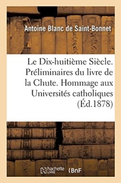 Dix-Huitième Siècle. Préliminaires Du Livre de la Chute. Hommage Aux Universités Catholiques