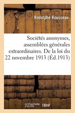 Sociétés anonymes, assemblées générales extraordinaires. Commentaire de la loi du 22 novembre 1913