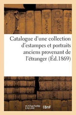 Catalogue d'Une Collection d'Estampes Et Portraits Anciens Provenant de l'Étranger Dont La