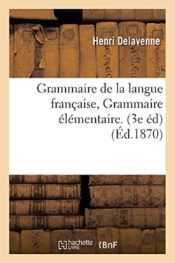 Grammaire de la Langue Française, Grammaire Élémentaire. 3e Édition