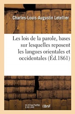 Les Lois de la Parole, Ou Examen Critique Des Bases Sur Lesquelles Reposent Les Langues Orientales Et Occidentales, Mortes Et Vivantes