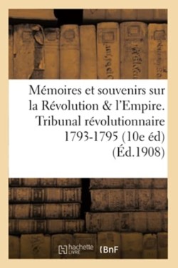 M�moires Et Souvenirs Sur La R�volution Et l'Empire. Le Tribunal R�volutionnaire