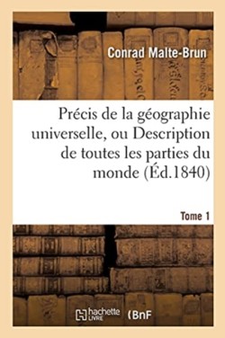 Précis de la Géographie Universelle, Ou Description de Toutes Les Parties Du Monde Tome 1