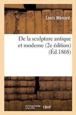 de la Sculpture Antique Et Moderne 2e Édition