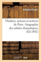 Th��tres, Acteurs Et Actrices de Paris: Biographie Des Artistes Dramatiques, Et Notices
