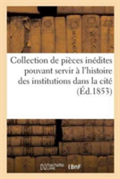 Collection de Pièces Inédites Pouvant Servir À l'Histoire Des Institutions Dans l'Intérieur