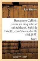 Benvenuto Cellini: Drame En Cinq Actes Et Huit Tableaux. Suivi de Frisette Tome 11