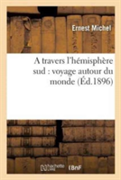 Travers l'Hémisphère Sud: Voyage Autour Du Monde