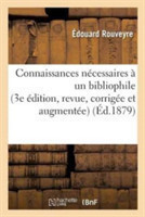 Connaissances N�cessaires � Un Bibliophile 3e �dition, Revue, Corrig�e Et Augment�e