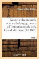 Nouvelles Le�ons Sur La Science Du Langage: Cours Profess� � l'Institution Royale de la Tome 2 Grande-Bretagne En l'Annee 1863.
