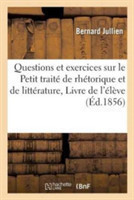 Questions Et Exercices Sur Le Petit Trait� de Rh�torique Et de Litt�rature, Livre de l'�l�ve