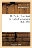 de l'Union Des Arts Et de l'Industrie. l'Avenir