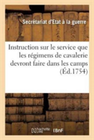 Instruction Sur Le Service Que Les Régimens de Cavalerie Devront Faire Dans Les Camps Qui