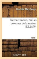 Frères Et Soeurs, Ou Les Colonnes de la Maison. Tome 1