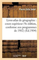 Livre-Atlas de Géographie: Cours Supérieur 9e Édition, Conforme Aux Programmes de 1902