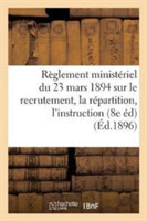 Règlement Ministériel Du 23 Mars 1894 Sur Le Recrutement, La Répartition, l'Instruction,