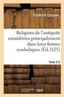 Religions de l'Antiquit� Consid�r�es Principalement Dans Leurs Formes Symboliques Tome 2. Partie 2