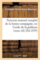 Nouveau Manuel Complet de la Bonne Compagnie, Ou Guide de la Politesse Et de la