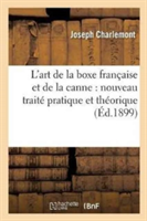 L'Art de la Boxe Fran�aise Et de la Canne: Nouveau Trait� Pratique Et Th�orique