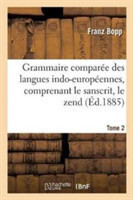 Grammaire Compar�e Des Langues Indo-Europ�ennes, Comprenant Le Sanscrit, Le Zend, Edition 3, Tome 2