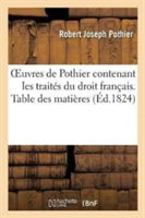 Oeuvres de Pothier Contenant Les Trait�s Du Droit Fran�ais. Table Des Mati�res