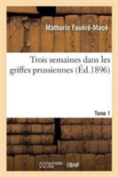 Trois Semaines Dans Les Griffes Prussiennes Tome 1