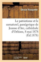 Le Patriotisme Et Le Surnaturel: Panégyrique de Jeanne d'Arc, Prononcé Dans La Cathédrale