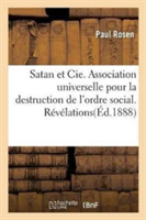 Satan Et Cie. Association Universelle Pour La Destruction de l'Ordre Social. Révélations