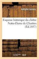 Esquisse Historique Du Clo�tre Notre-Dame de Chartres
