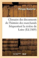 Glossaire Des Documents de l'Histoire de la Communaut� Des Marchands Fr�quentant La Riviere de Loire
