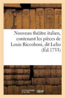 Nouveau Théâtre Italien, Contenant Les Pièces de Louis Riccoboni, Dit Lelio