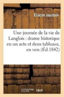 Journée de la Vie de Langlois: Drame Historique En Un Acte Et Deux Tableaux, En Vers