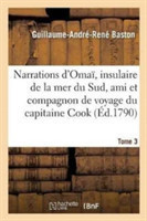 Narrations d'Omaï, Insulaire de la Mer Du Sud, Ami Et Compagnon de Voyage Du Capitaine Cook. Tome 3