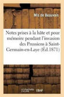 Notes Prises � La H�te Et Seulement Pour M�moire Pendant l'Invasion Des Prussiens �