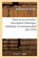Paris Et Ses Environs: Description Historique, Statistique Et Monumentale