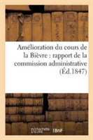 Amélioration Du Cours de la Bièvre: Rapport de la Commission Administrative