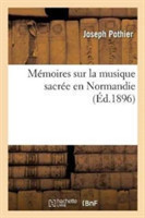M�moires Sur La Musique Sacr�e En Normandie