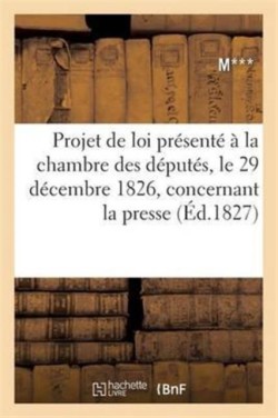Discussion de Loi Présenté À La Chambre Des Députés, Le 29 Décembre 1826, Concernant La Presse