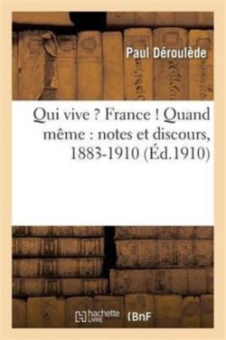 Qui Vive ? France ! Quand Même: Notes Et Discours, 1883-1910