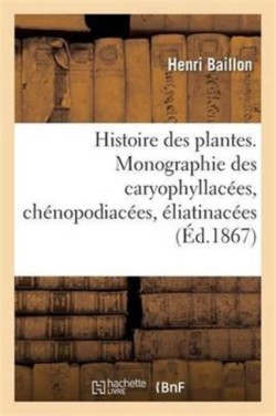 Histoire Des Plantes. Tome 9, Partie 2, Monographie Des Caryophyllac�es
