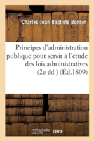 Principes d'Administration Publique Pour Servir À l'Étude Des Lois Administratives 2e Éd.