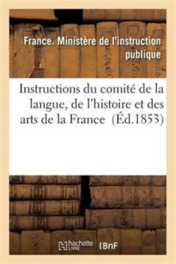 Instructions Du Comité de la Langue, de l'Histoire Et Des Arts de la France
