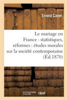 Le Mariage En France: Statistiques, R�formes: �tudes Morales Sur La Soci�t� Contemporaine