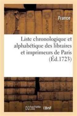Liste Chronologique Et Alphabétique Des Libraires Et Imprimeurs de Paris