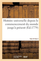 Histoire Universelle Depuis Le Commencement Du Monde Jusqu'à Présent Tome 3