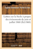 Lettres Sur La Sicile � Propos Des �v�nements de Juin Et Juillet 1860